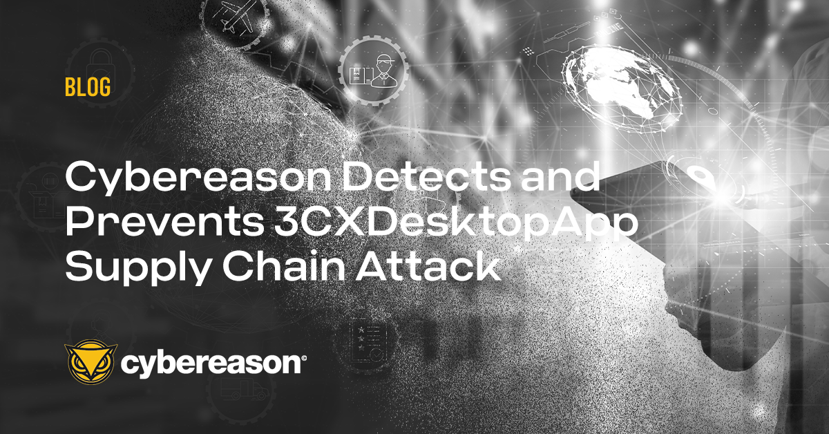 Cybereason Detects and Prevents 3CXDesktopApp Supply Chain Attack