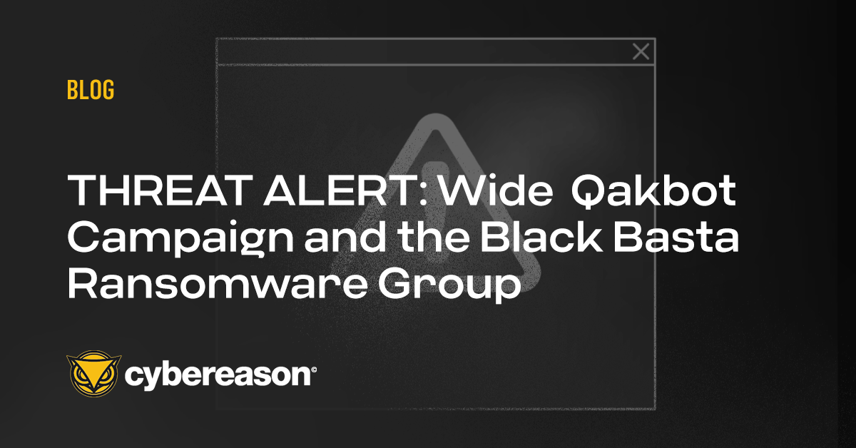 THREAT ALERT: Aggressive Qakbot Campaign and the Black Basta Ransomware Group Targeting U.S. Companies