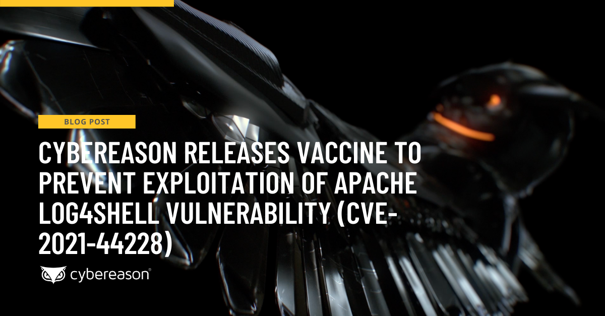 Cybereason Releases Vaccine to Prevent Exploitation of Apache Log4Shell Vulnerability (CVE-2021-44228)