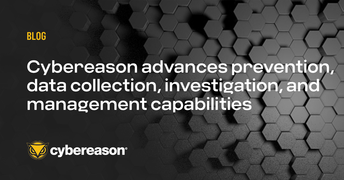 Cybereason advances prevention, data collection, investigation, and management capabilities
