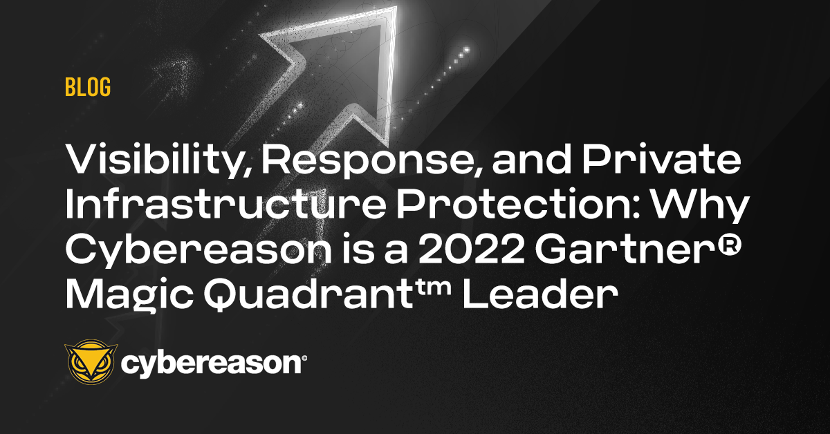 Visibility, Response, and Private Infrastructure Protection: Why Cybereason is a 2022 Gartner® Magic Quadrant™ Leader