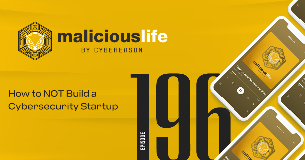 Malicious Life Podcast: How to NOT Build a Cybersecurity Startup