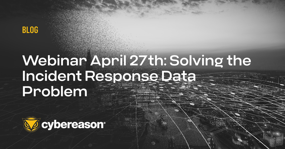 Webinar April 27th: Solving the Incident Response Data Problem