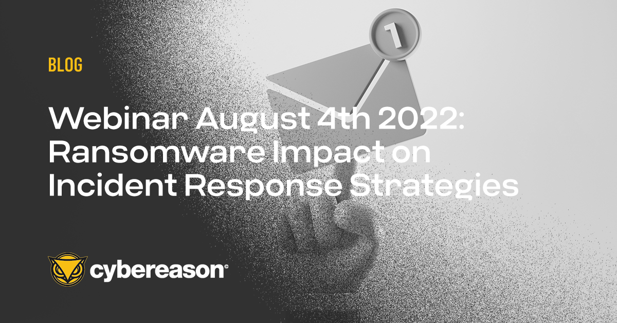 Webinar August 4th 2022: Ransomware Impact on Incident Response Strategies