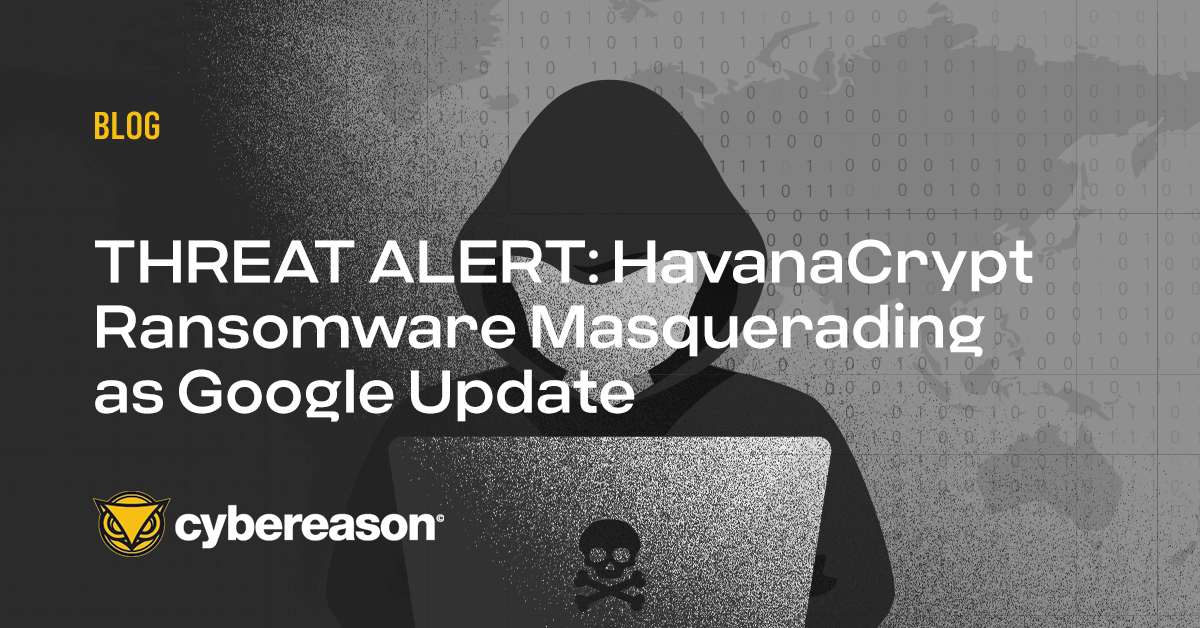 THREAT ALERT: HavanaCrypt Ransomware Masquerading as Google Update