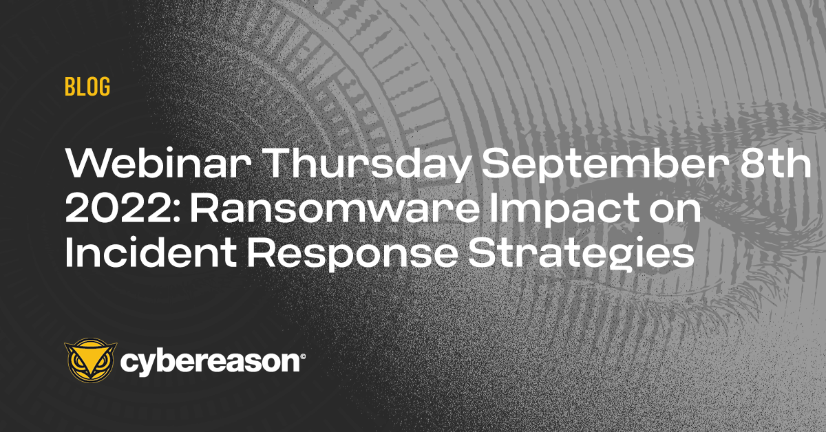 Webinar Thursday September 8th 2022: Ransomware Impact on Incident Response Strategies