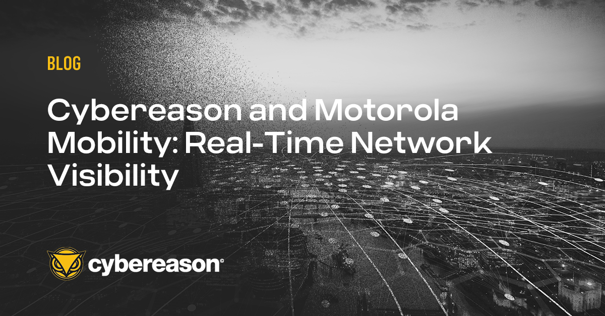 Cybereason and Motorola Mobility: Real-Time Network Visibility