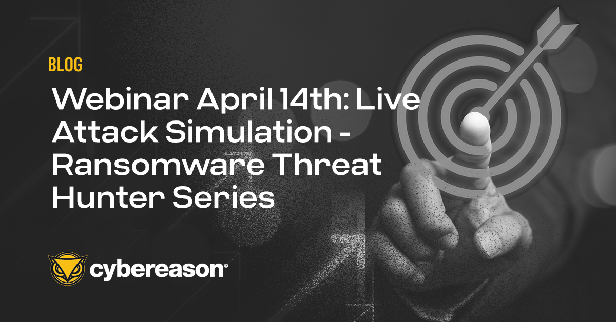Webinar April 14th: Live Attack Simulation - Ransomware Threat Hunter Series