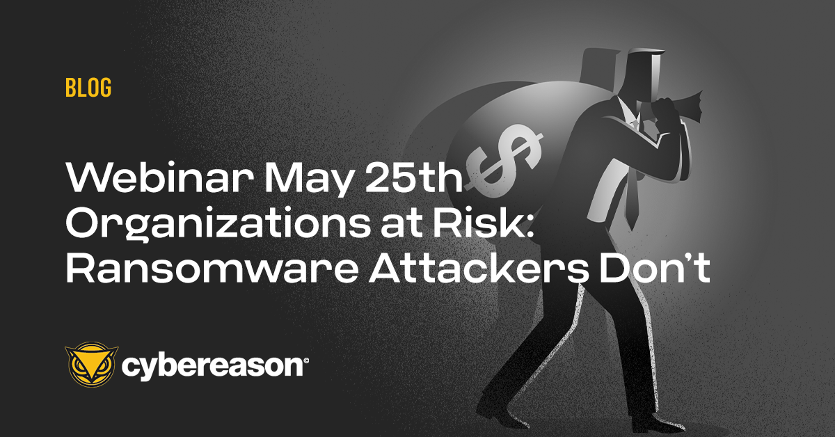 Webinar May 25th 2022: Organizations at Risk: Ransomware Attackers Don’t Take Holidays