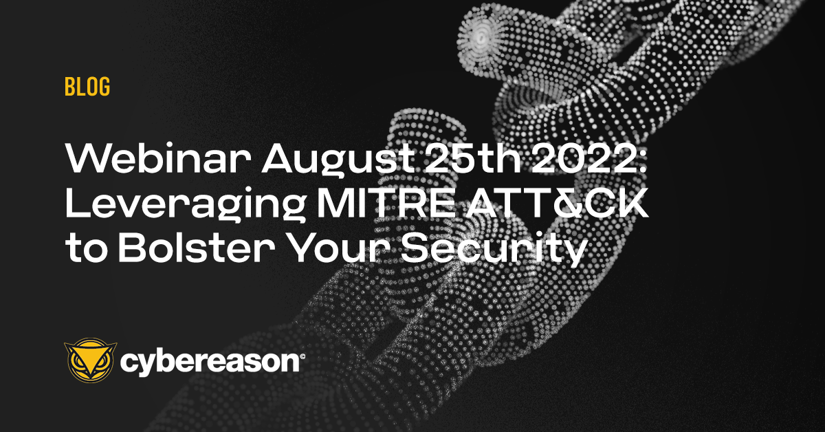 Webinar August 25th 2022: Leveraging MITRE ATT&CK to Bolster Your Security