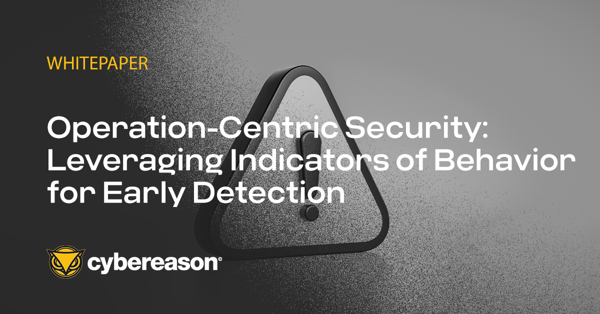 White Paper: Operation-Centric Security - Leveraging Indicators of Behavior for Early Detection