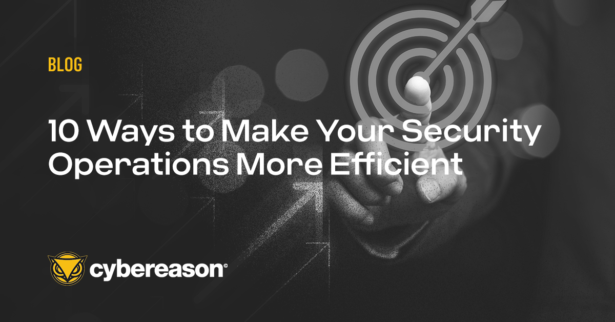Ten Ways to Make Your Security Operations More Efficient
