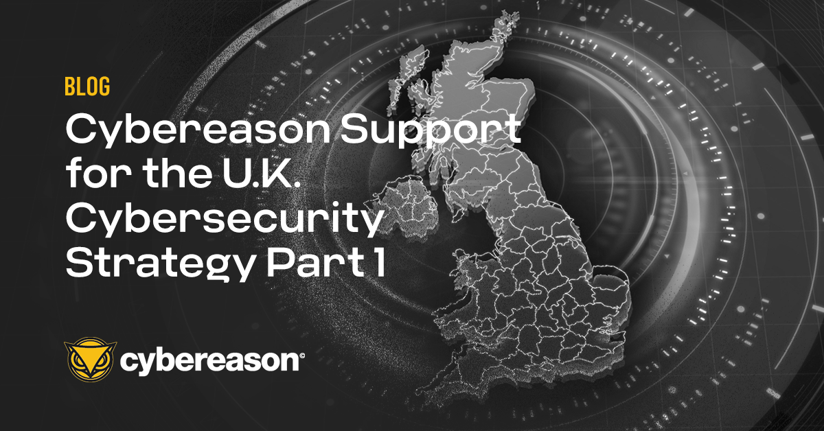 Cybereason Support for the U.K. Cybersecurity Strategy Part 1