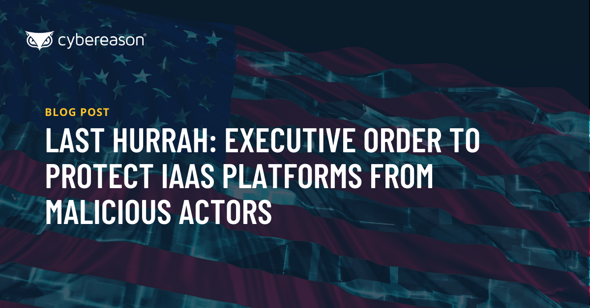 Last Hurrah: Executive Order to Protect IaaS Platforms from Malicious Actors