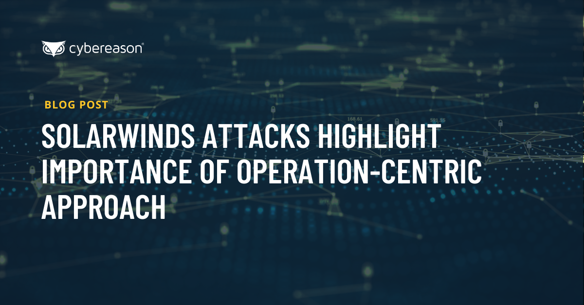 SolarWinds Attacks Highlight Importance of Operation-Centric Approach