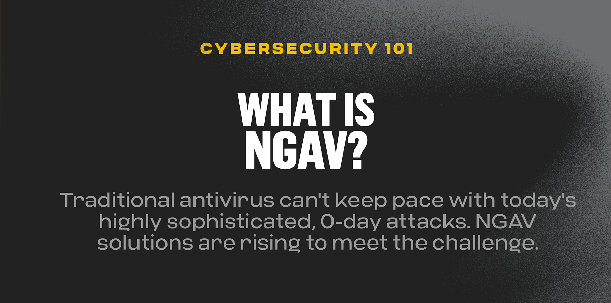 What is NGAV? A Complete Guide