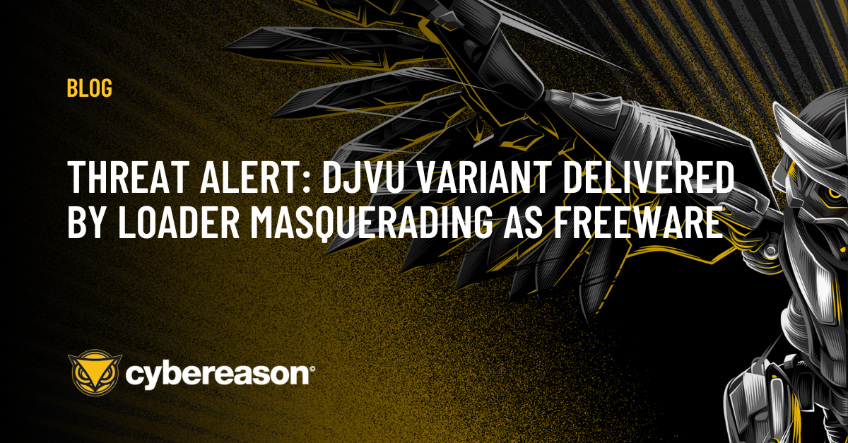 THREAT ALERT: DJvu Variant Delivered by Loader Masquerading as Freeware