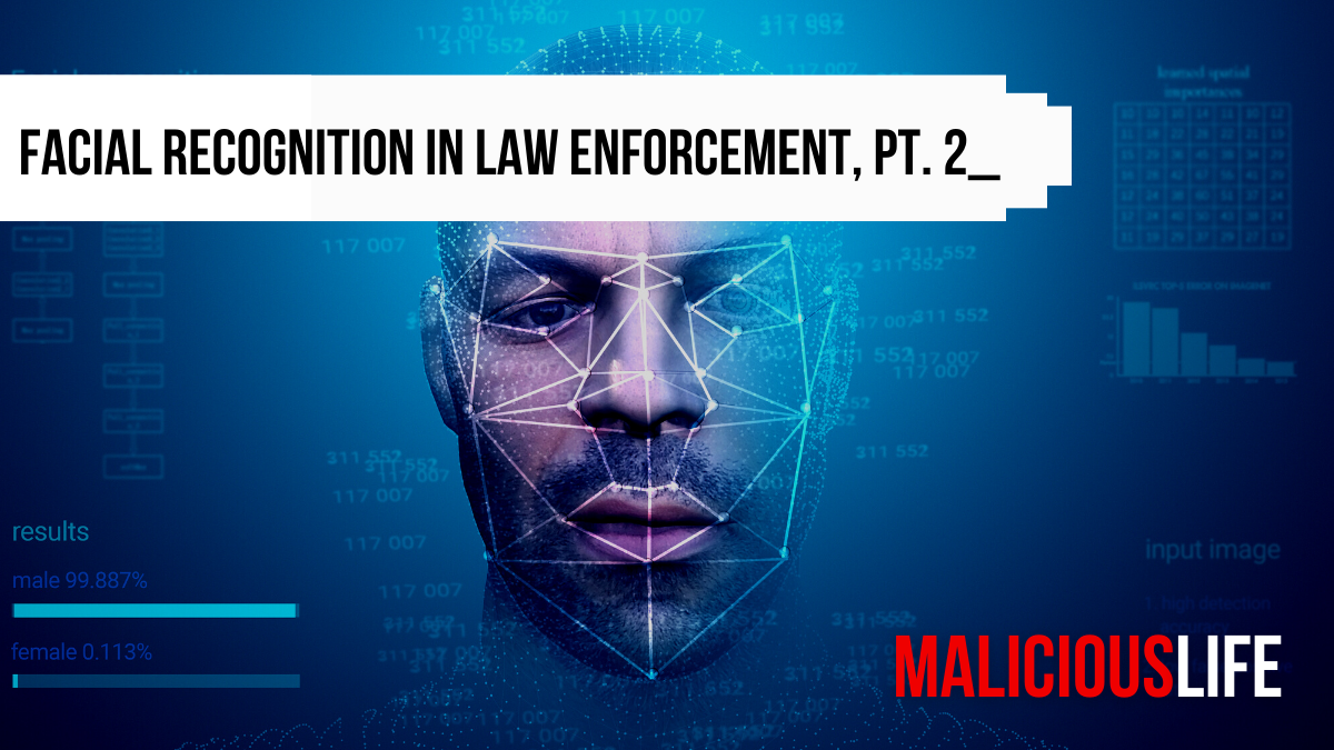 Malicious Life Podcast: Should Law Enforcement Use Facial Recognition? Pt. 2