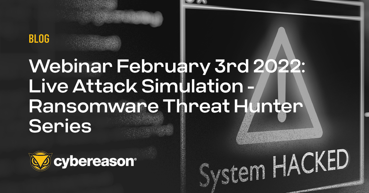 Webinar February 3rd 2022: Live Attack Simulation - Ransomware Threat Hunter Series